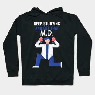 Keep Studying And Get That M.D. - Medical Student in Medschool Hoodie